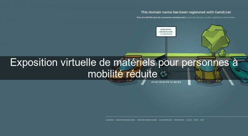 Exposition virtuelle de matériels pour personnes à mobilité réduite Exposition virtuelle de matériels pour personnes à mobilité réduite