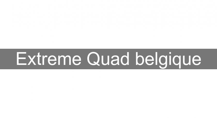 Extreme Quad belgique Extreme Quad belgique