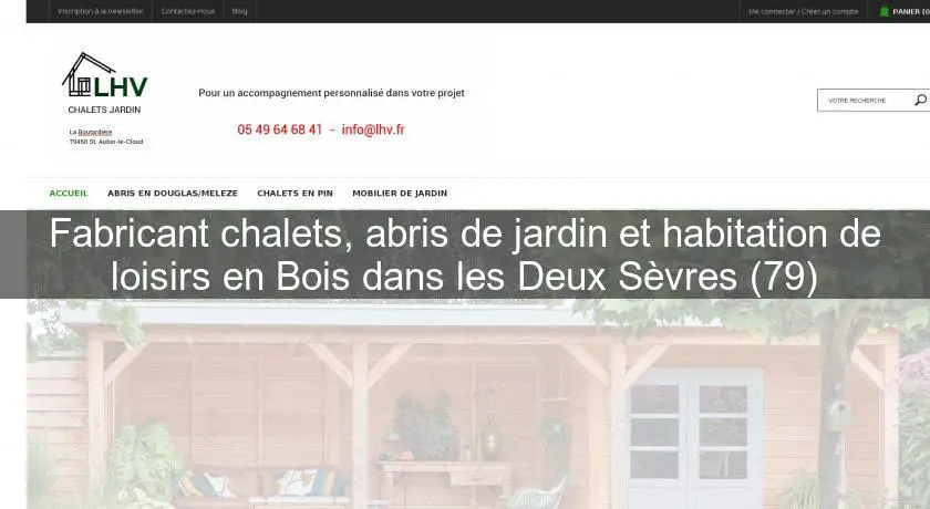 Fabricant chalets, abris de jardin et habitation de loisirs en Bois dans les Deux Sèvres (79)
