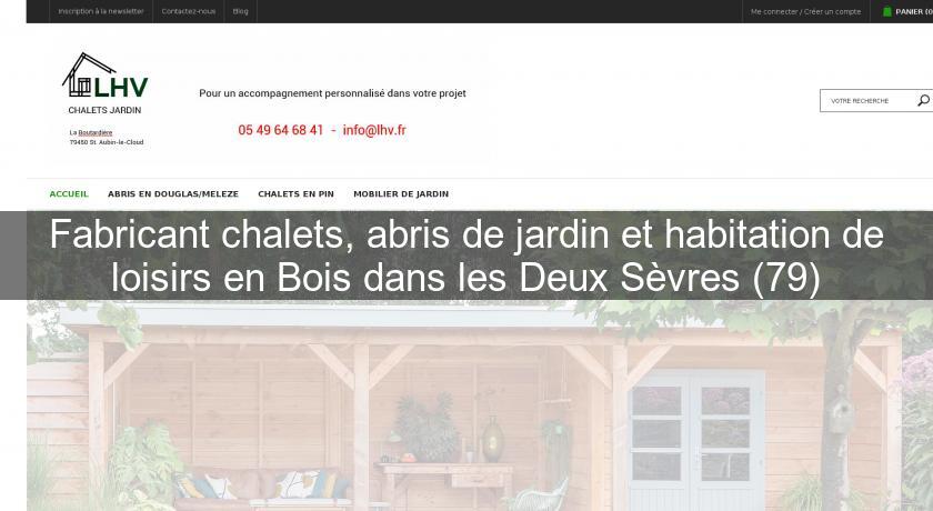 Fabricant chalets, abris de jardin et habitation de loisirs en Bois dans les Deux Sèvres (79) Fabricant chalets, abris de jardin et habitation de loisirs en Bois dans les Deux Sèvres (79)