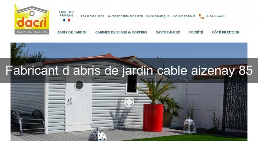 Fabricant d'abris de jardin cable aizenay 85