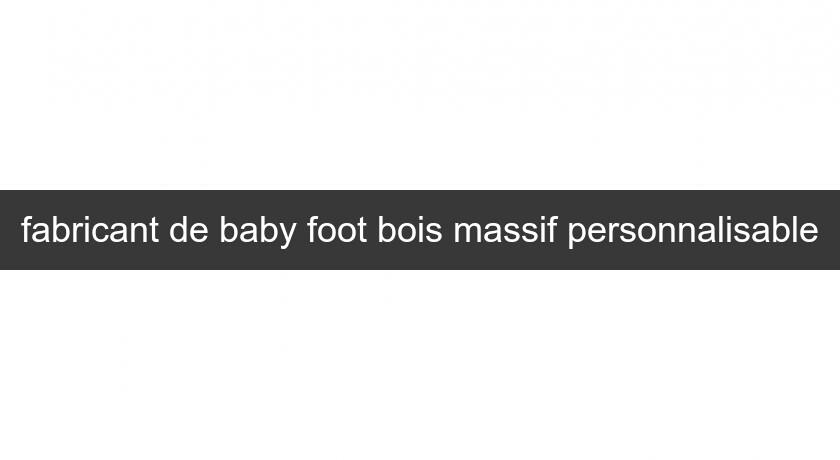 fabricant de baby foot bois massif personnalisable