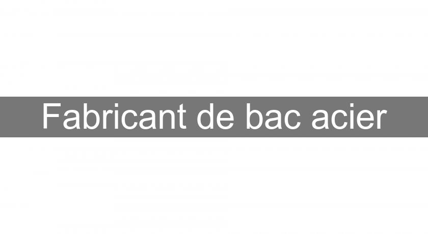 Fabricant de bac acier