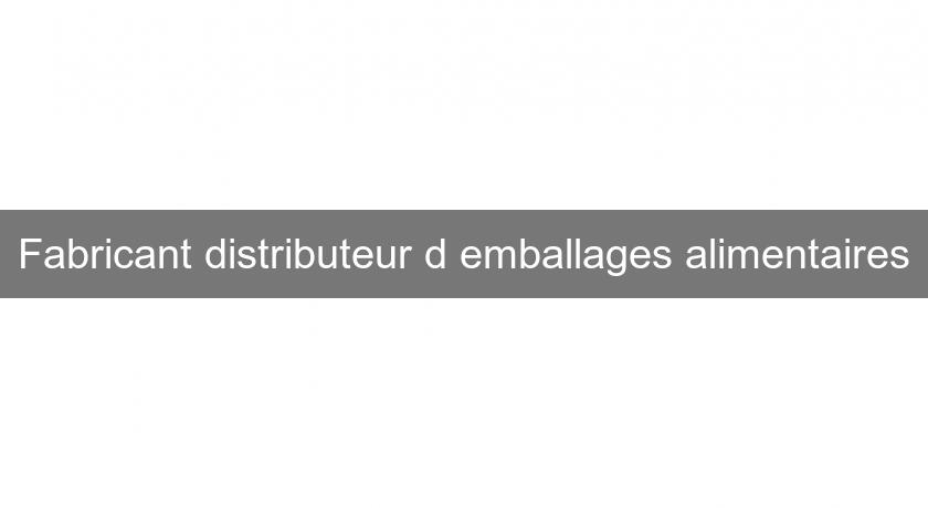 Fabricant distributeur d'emballages alimentaires Fabricant distributeur d'emballages alimentaires