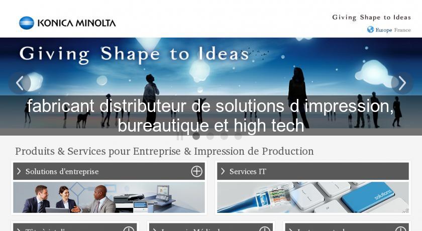 fabricant distributeur de solutions d'impression, bureautique et high tech