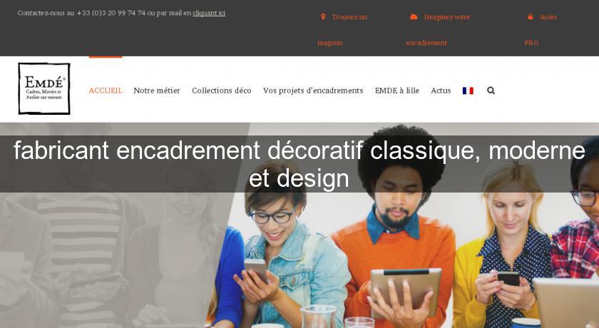 fabricant encadrement décoratif classique, moderne et design