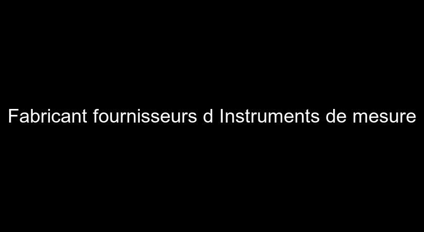 Fabricant fournisseurs d'Instruments de mesure