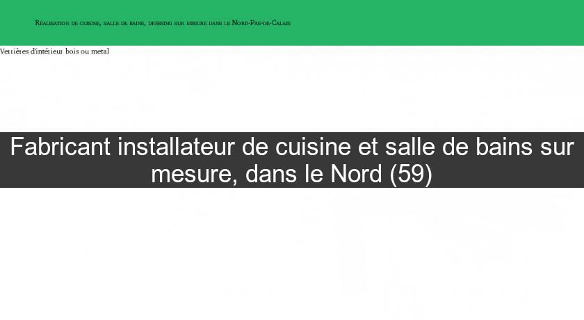 Fabricant installateur de cuisine et salle de bains sur mesure, dans le Nord (59)