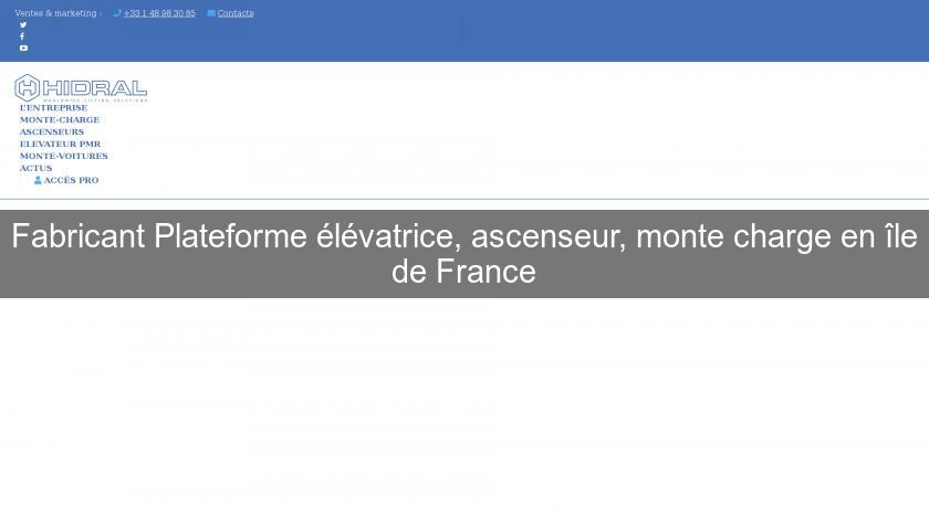 Fabricant Plateforme élévatrice, ascenseur, monte charge en île de France Fabricant Plateforme élévatrice, ascenseur, monte charge en île de France