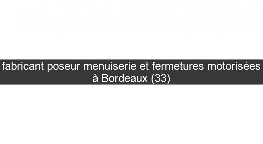 fabricant poseur menuiserie et fermetures motorisées à Bordeaux (33) fabricant poseur menuiserie et fermetures motorisées à Bordeaux (33)