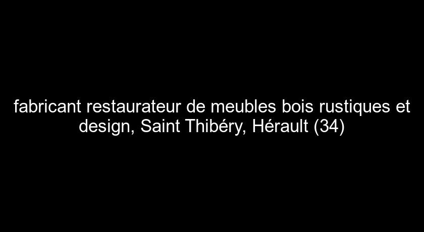 fabricant restaurateur de meubles bois rustiques et design, Saint Thibéry, Hérault (34) fabricant restaurateur de meubles bois rustiques et design, Saint Thibéry, Hérault (34)