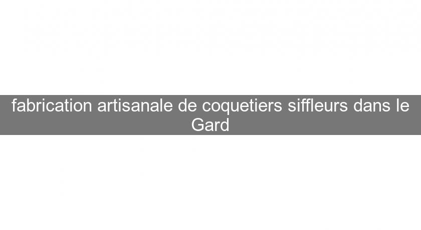 fabrication artisanale de coquetiers siffleurs dans le Gard