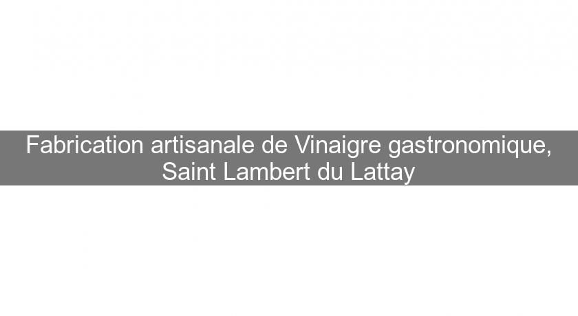 Fabrication artisanale de Vinaigre gastronomique, Saint Lambert du Lattay