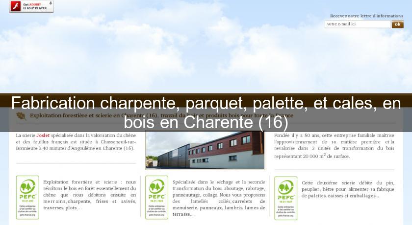 Fabrication charpente, parquet, palette, et cales, en bois en Charente (16) Fabrication charpente, parquet, palette, et cales, en bois en Charente (16)