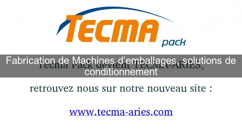 Fabrication de Machines d’emballages, solutions de conditionnement Fabrication de Machines d’emballages, solutions de conditionnement