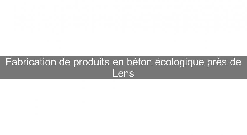 Fabrication de produits en béton écologique près de Lens