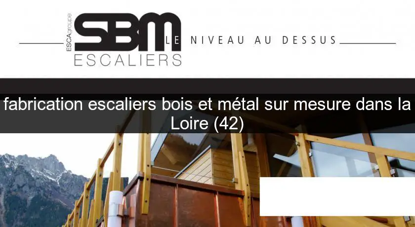 fabrication escaliers bois et métal sur mesure dans la Loire (42)