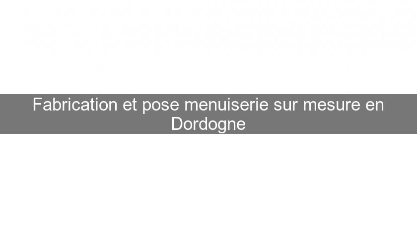 Fabrication et pose menuiserie sur mesure en Dordogne Fabrication et pose menuiserie sur mesure en Dordogne