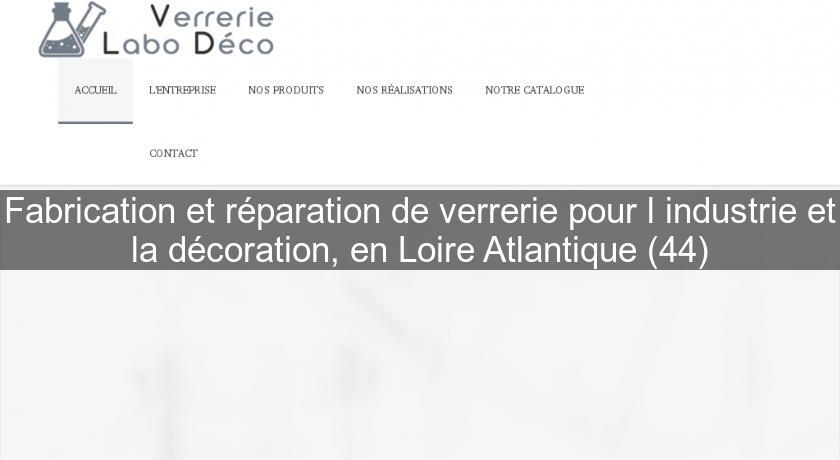Fabrication et réparation de verrerie pour l'industrie et la décoration, en Loire Atlantique (44)