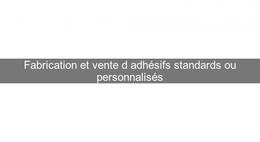Fabrication et vente d'adhésifs standards ou personnalisés Fabrication et vente d'adhésifs standards ou personnalisés