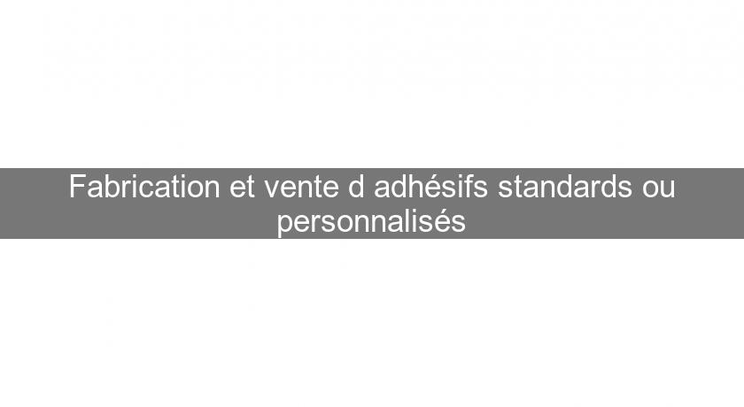 Fabrication et vente d'adhésifs standards ou personnalisés