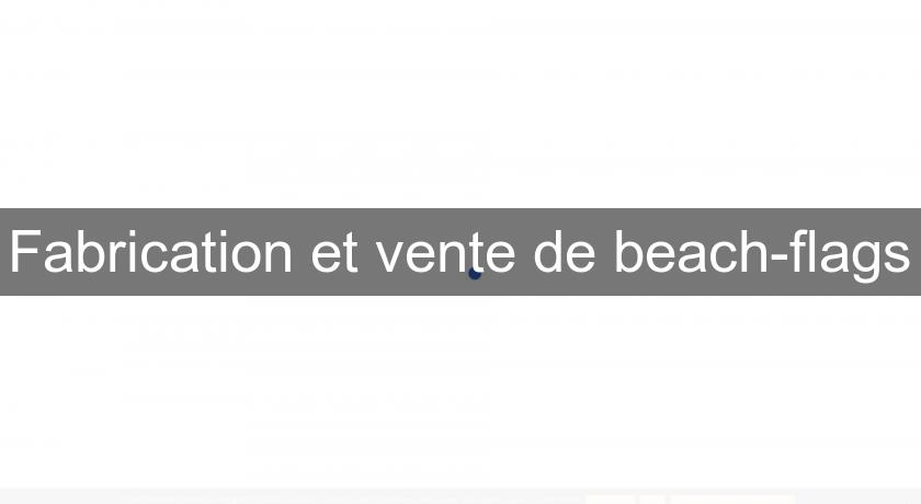 Fabrication et vente de beach-flags Fabrication et vente de beach-flags