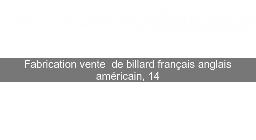 Fabrication vente de billard français anglais américain, 14 Fabrication vente de billard français anglais américain, 14