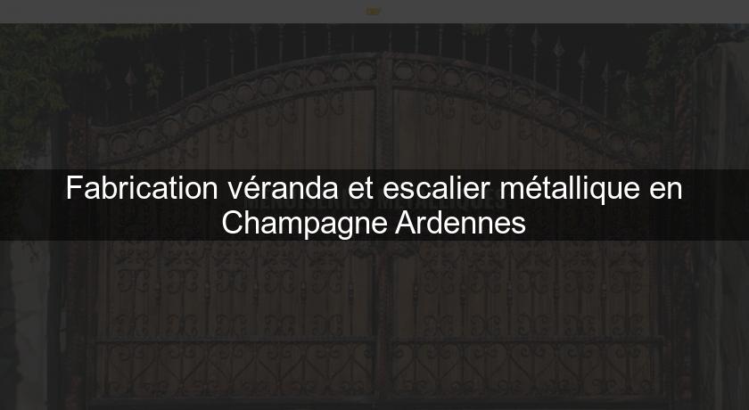 Fabrication véranda et escalier métallique en Champagne Ardennes Fabrication véranda et escalier métallique en Champagne Ardennes