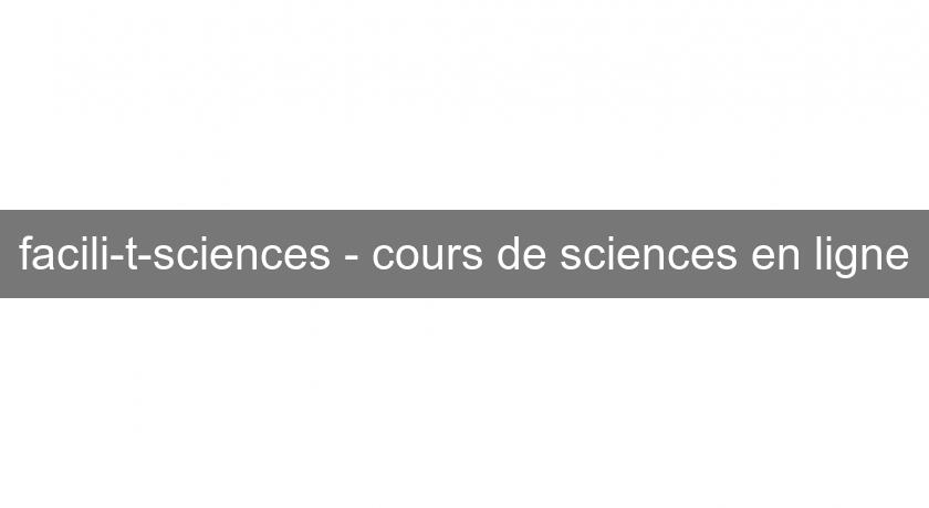 facili-t-sciences - cours de sciences en ligne facili-t-sciences - cours de sciences en ligne