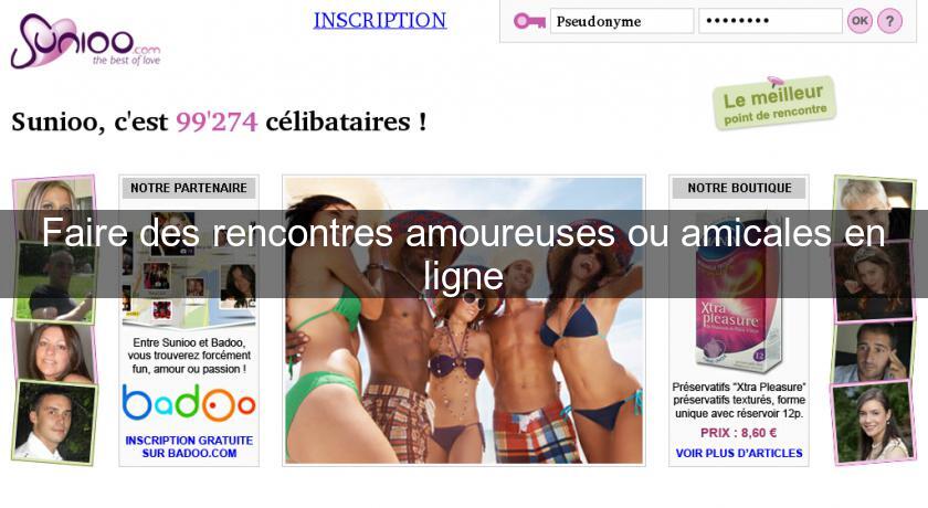 Faire des rencontres amoureuses ou amicales en ligne Faire des rencontres amoureuses ou amicales en ligne