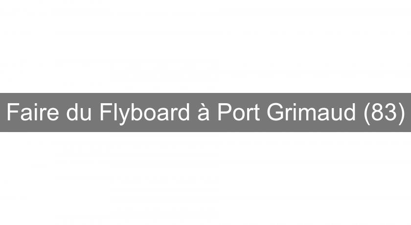 Faire du Flyboard à Port Grimaud (83)