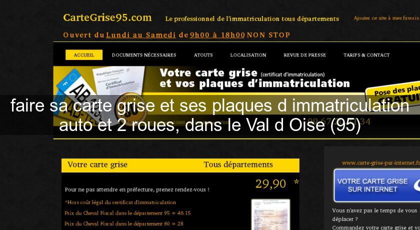 faire sa carte grise et ses plaques d'immatriculation auto et 2 roues, dans le Val d'Oise (95) faire sa carte grise et ses plaques d'immatriculation auto et 2 roues, dans le Val d'Oise (95)