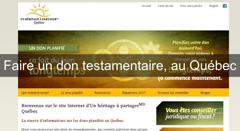 Faire un don testamentaire, au Québec Faire un don testamentaire, au Québec