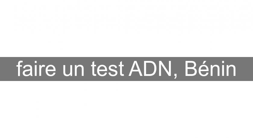 faire un test ADN, Bénin