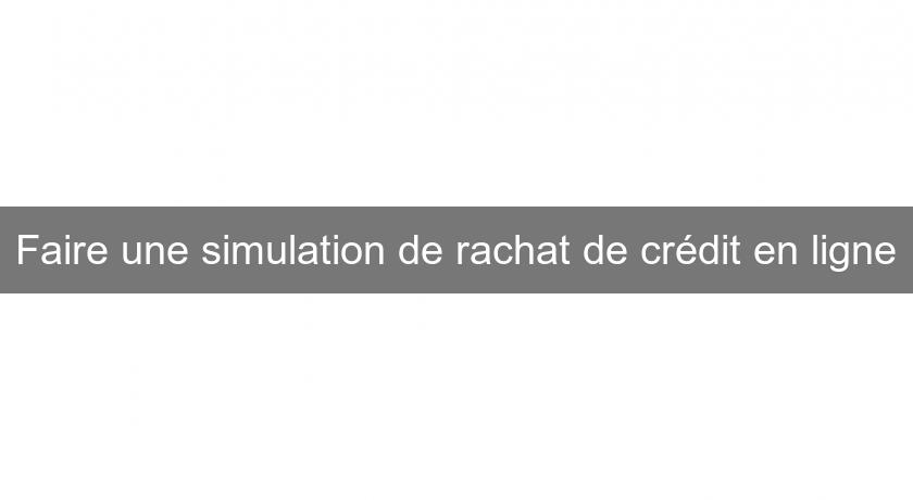 Faire une simulation de rachat de crédit en ligne