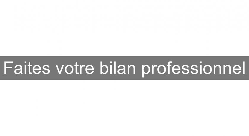 Faites votre bilan professionnel