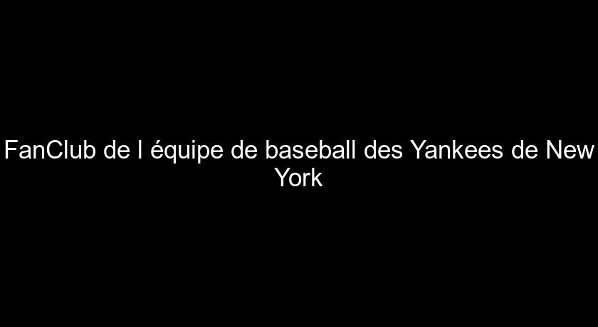 FanClub de l'équipe de baseball des Yankees de New York FanClub de l'équipe de baseball des Yankees de New York