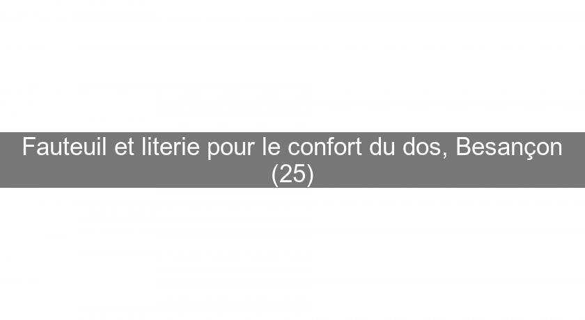 Fauteuil et literie pour le confort du dos, Besançon (25)