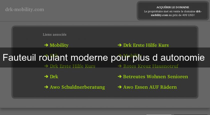 Fauteuil roulant moderne pour plus d'autonomie Fauteuil roulant moderne pour plus d'autonomie