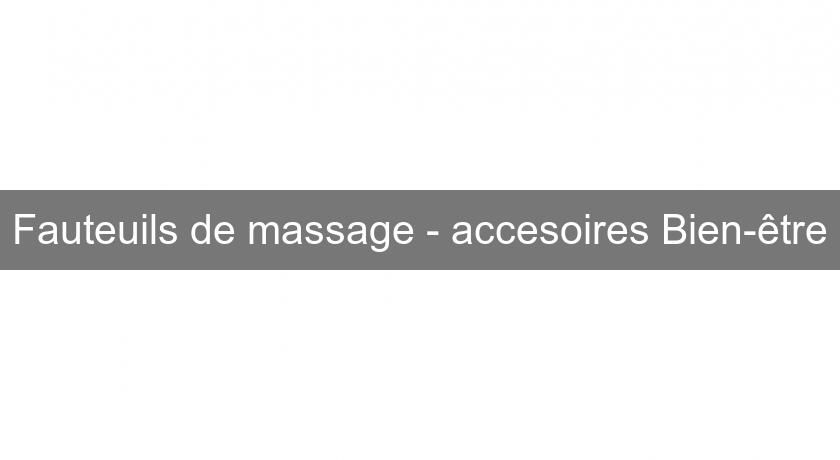 Fauteuils de massage - accesoires Bien-être Fauteuils de massage - accesoires Bien-être