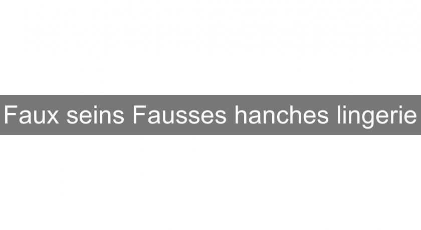 Faux seins Fausses hanches lingerie