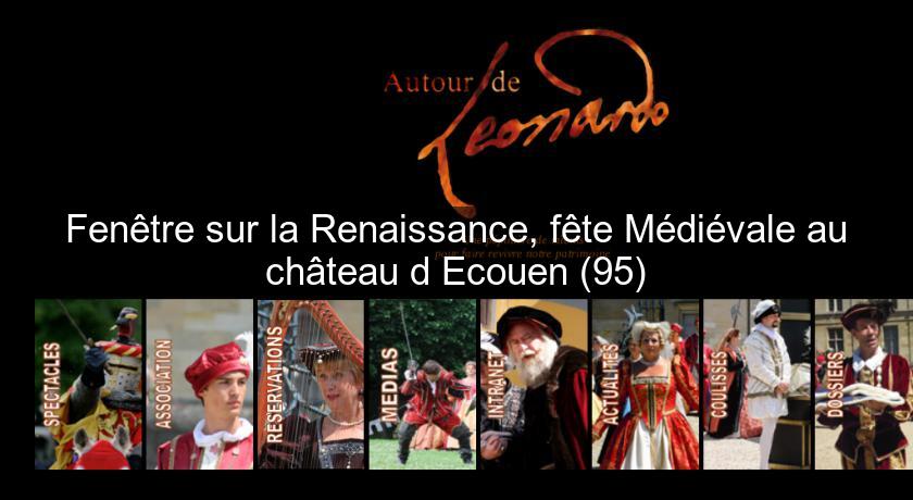 Fenêtre sur la Renaissance, fête Médiévale au château d'Ecouen (95) Fenêtre sur la Renaissance, fête Médiévale au château d'Ecouen (95)