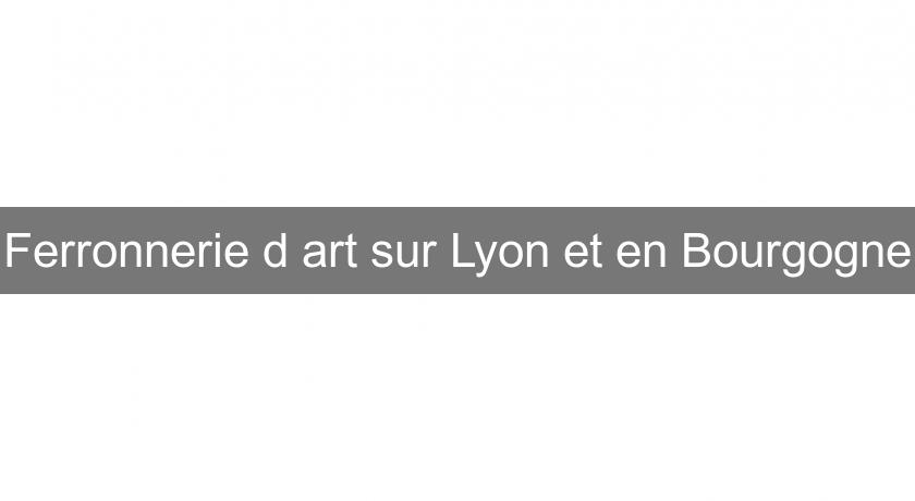 Ferronnerie d'art sur Lyon et en Bourgogne
