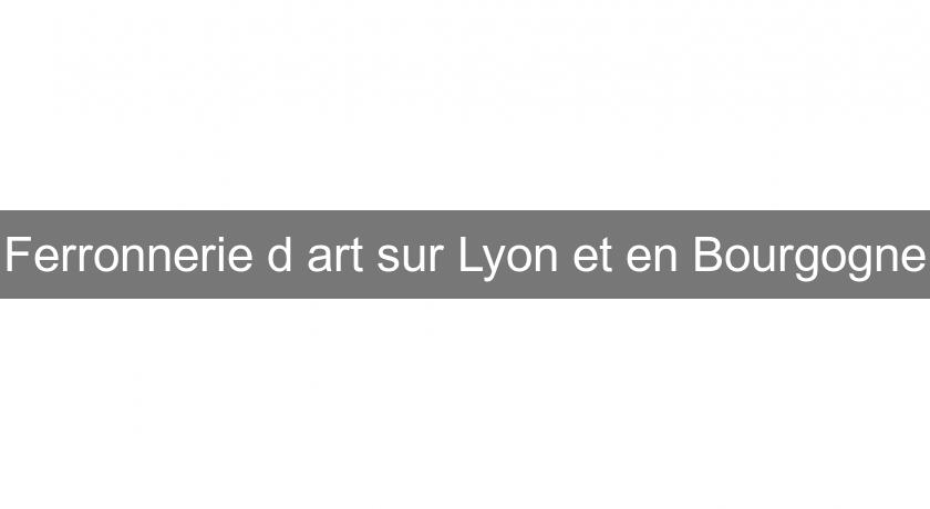 Ferronnerie d'art sur Lyon et en Bourgogne Ferronnerie d'art sur Lyon et en Bourgogne