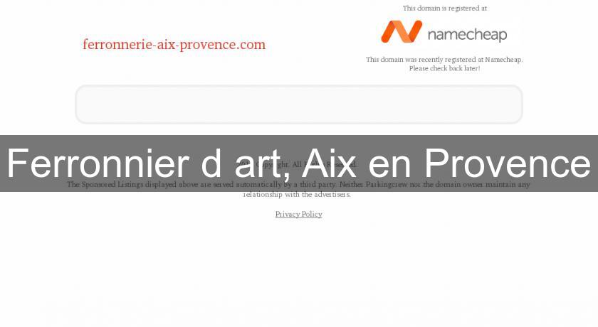 Ferronnier d'art, Aix en Provence Ferronnier d'art, Aix en Provence