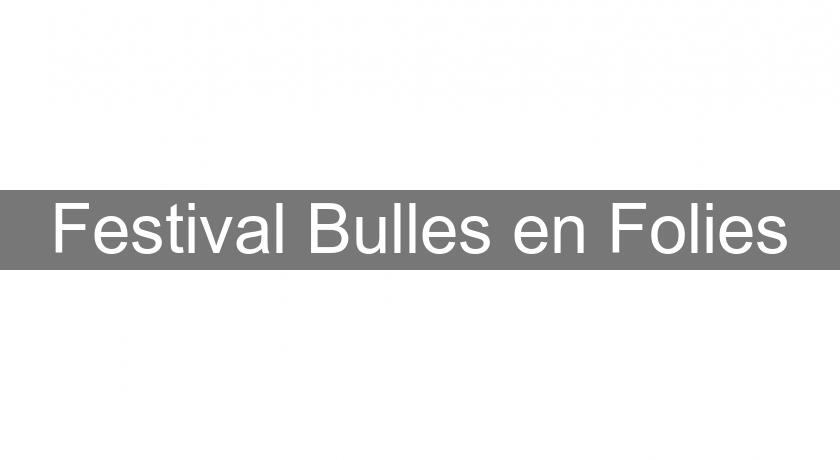 Festival Bulles en Folies Festival Bulles en Folies