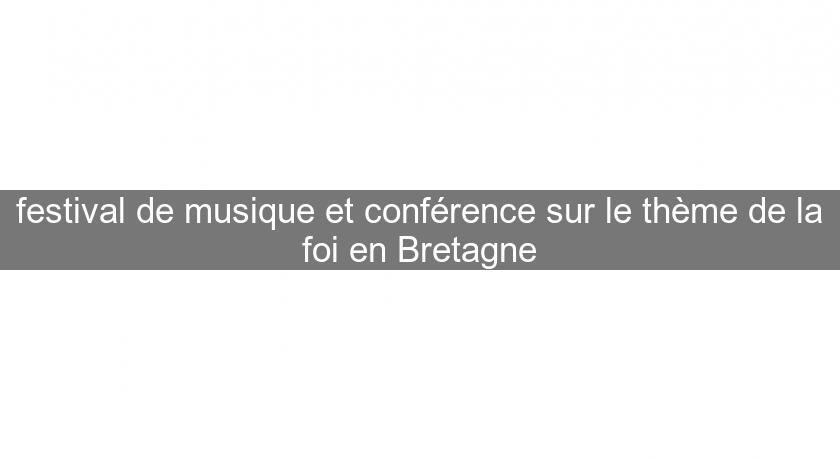 festival de musique et conférence sur le thème de la foi en Bretagne