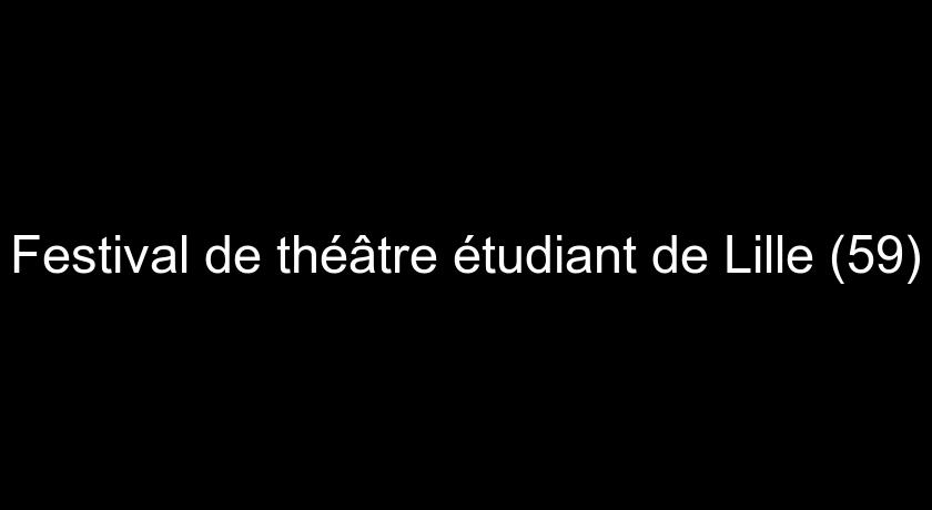 Festival de théâtre étudiant de Lille (59) Festival de théâtre étudiant de Lille (59)