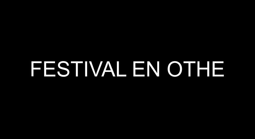 FESTIVAL EN OTHE FESTIVAL EN OTHE