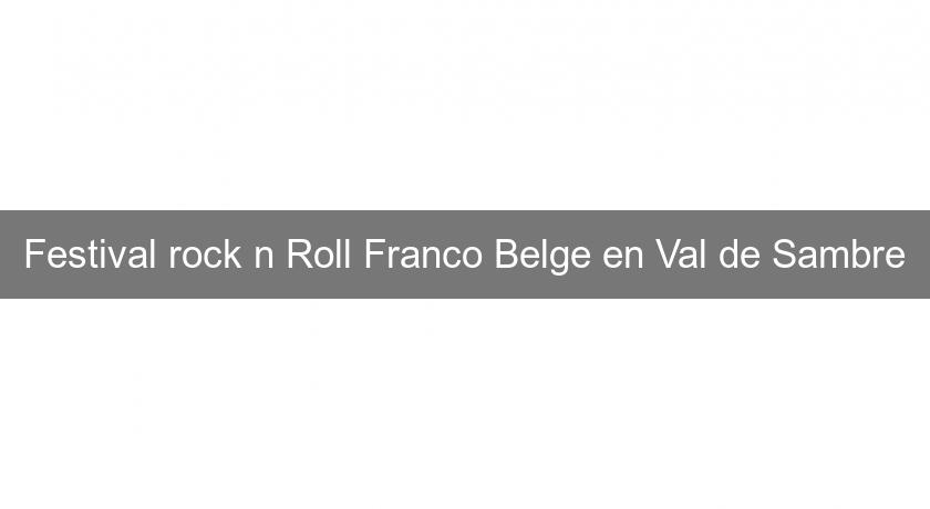Festival rock'n Roll Franco Belge en Val de Sambre Festival rock'n Roll Franco Belge en Val de Sambre